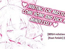 ♥ Waiting On My Knees For Master To Come Home And Fuck Me Mindlessly ♥ [FSUB] [Sloppy Whiny Blowjob]