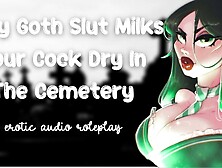 Alluring Goth Whore Milks Your Dong Dry In The Cemetery [Cum Inside My Tight Pussy] [Secret Slut]