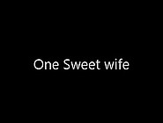 One ravishing wife - fresh dong for wife to engulf