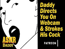 Daddy Directs You On Web Camera & Strokes His Prick - Kinky Audio