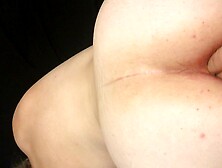 I have my CUNT almost Fisted and then my BOOTY Fingered and then Slammed HARD!!! (ANAL CREAM-PIE!!!!)