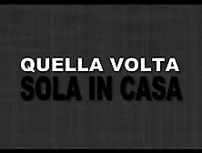 Quella Volta Sola In Casa