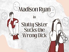 Slutty Stepsister Sucks The Wrong Dick