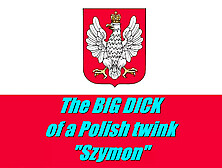 The Big Cock Of Polish Twink - "szimon"