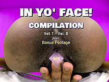 In Yo' Face! Compilation Vol. 1 - Vol.  8 Up Close Ass Spreading