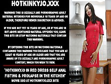 Hotkinkyjo In Red Dress Self Anal Fisting & Prolapse In The Kitchen