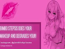 Bimbo Stepsis Does Your Makeup And Degrades You! Feminization Audio Roleplay