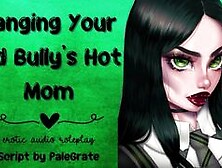 Banging Your Old Bully's Hot Mom [Slutty Milf]