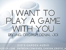I Want To Play A Game With You - Erotic Audio With Edging And Orgasm Denial By Eve's Garden