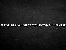 Your Polish Boss shuts u down mid-sentence