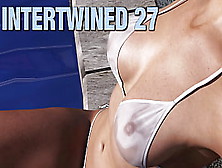 Intertwined #27 • With 3 Fine Babes At The Pool