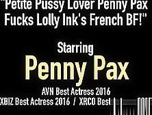 Petite Pussy Lover Penny Pax Fucks Lolly Ink's French Bf!