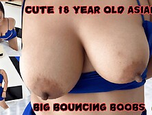 Cute 18year Old Asian Big Bouncing Boobs.