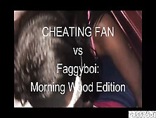 Cheating Fan Gives Faggyboi Black Friday Morning Wood