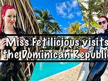 Miss Fetilicious visits the Dominican Republic