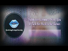 Your Submissive Roommate Wants You To Fuck Her Hard In The Shower [Audio Roleplay]