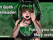 Sweet Goth Cheerleader Rides You While They Watch [Audio Porn] [Fuck My Holes] [Squad Cameos]