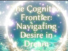 The Cognitive Frontier - Navigating Desire in Dream Dimensions Clip 1