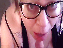 Nerdy Slut Sucks & Fucks For Huge Cum Load