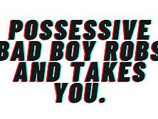 Bad fiance robs you,  tears panties off and forces his dong inside you.  Orgasm inside and leaves you: M4F