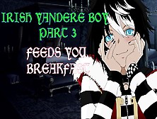 Irish Yandere Fiance Part Three: Feeding You Breakfast I Asmr I Bdsm I 18+ Roleplay I Bf I