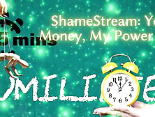 Shamestream: Your Money,  My Power